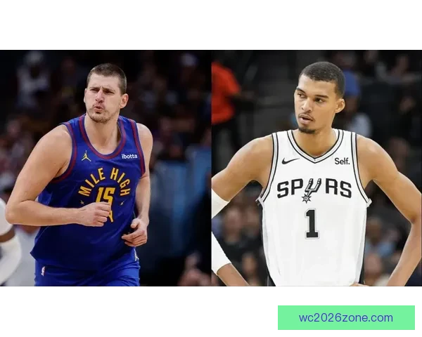 约基奇赞文班亚马攻防两端独一无二 称其是联盟难题